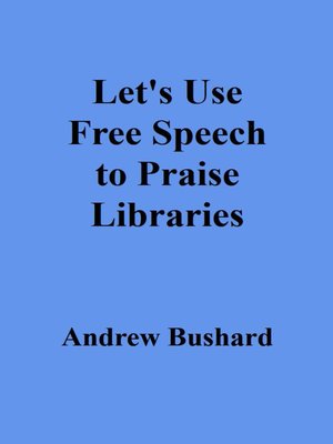 cover image of Let's Use Free Speech to Praise Libraries